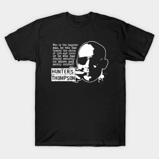 Hunter S Thompson "Who Is The Happier Man?" Quote T-Shirt